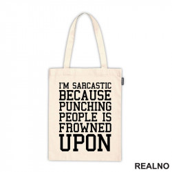 I'm Sarcastic Because Punching People Is Frowned Upon - Humor - Ceger I'm Sarcastic Because Punching People Is Frowned Upon - Humor - Ceger