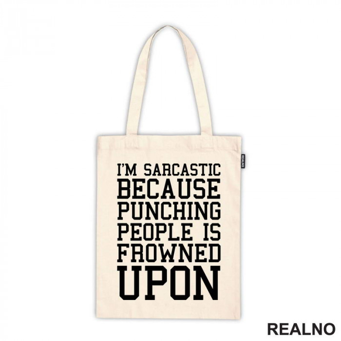 I'm Sarcastic Because Punching People Is Frowned Upon - Humor - Ceger