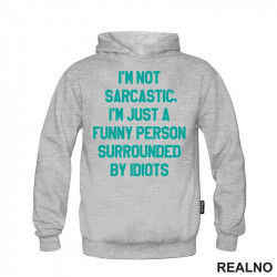 I'm Not Sarcastic, I'm Just A Funny Person Surrounded By Idiots - Humor - Duks I'm Not Sarcastic, I'm Just A Funny Person Surrounded By Idiots - Humor - Duks