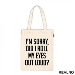 I'm Sorry, Did I Roll My Eyes Out Loud? - Humor - Ceger I'm Sorry, Did I Roll My Eyes Out Loud? - Humor - Ceger