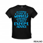 Of Course I Talk To Myself Sometimes I Need Expert Advice - Blue - Humor - Majica