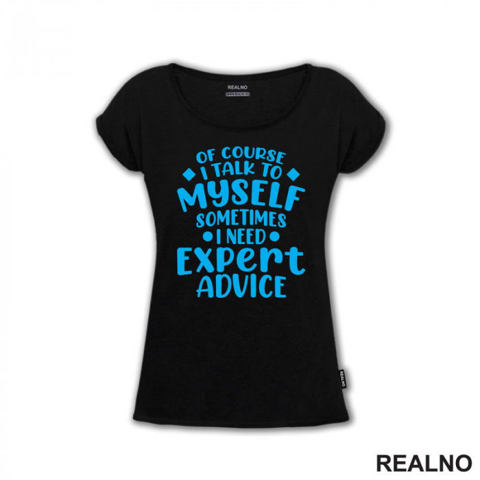 Of Course I Talk To Myself Sometimes I Need Expert Advice - Blue - Humor - Majica