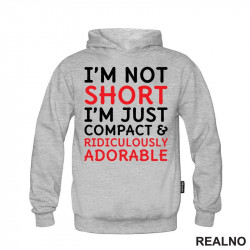 I'm Not Short, I'm Just Compact & Ridiculously Adorable - Red - Humor - Duks I'm Not Short, I'm Just Compact & Ridiculously Adorable - Red - Humor - Duks