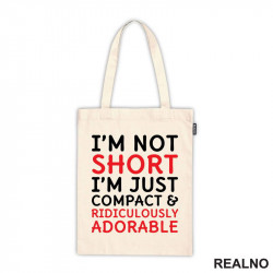 I'm Not Short, I'm Just Compact & Ridiculously Adorable - Red - Humor - Ceger I'm Not Short, I'm Just Compact & Ridiculously Adorable - Red - Humor - Ceger
