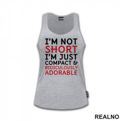 I'm Not Short, I'm Just Compact & Ridiculously Adorable - Red - Humor - Majica I'm Not Short, I'm Just Compact & Ridiculously Adorable - Red - Humor - Majica