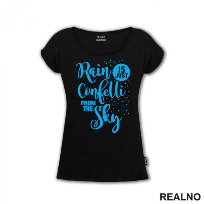 Rain Is Just Confetti From The Sky - Blue - Humor - Majica