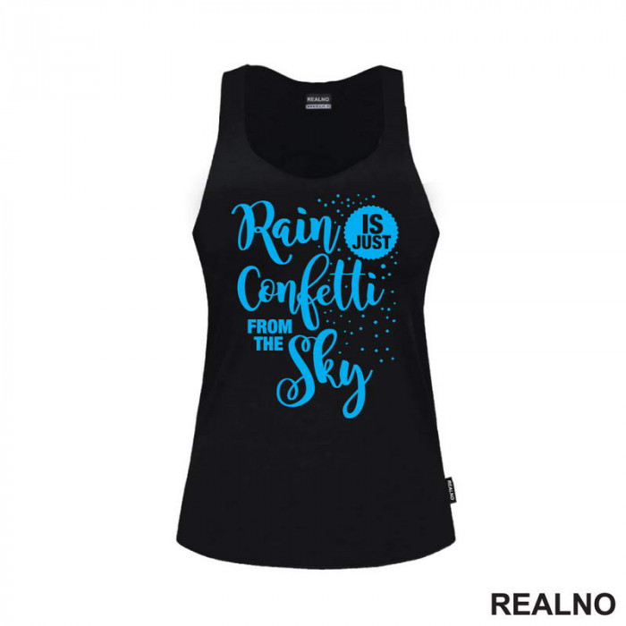 Rain Is Just Confetti From The Sky - Blue - Humor - Majica