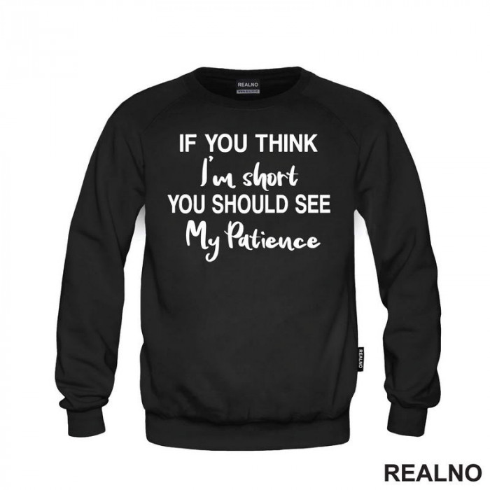 If You Think I'm Short You Should See My Patience - Humor - Duks