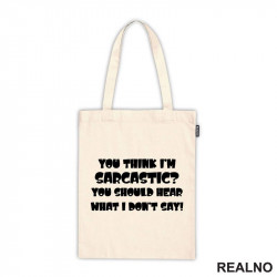 You Think I'm Sarcastic? You Should Hear What I Don't Say! - Humor - Ceger You Think I'm Sarcastic? You Should Hear What I Don't Say! - Humor - Ceger