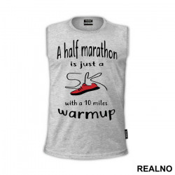 A Half Marathon Is Just A 5K With A 10 Miles Warmup - Trčanje - Running - Majica