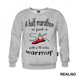 A Half Marathon Is Just A 5K With A 10 Miles Warmup - Trčanje - Running - Duks A Half Marathon Is Just A 5K With A 10 Miles Warmup - Trčanje - Running - Duks