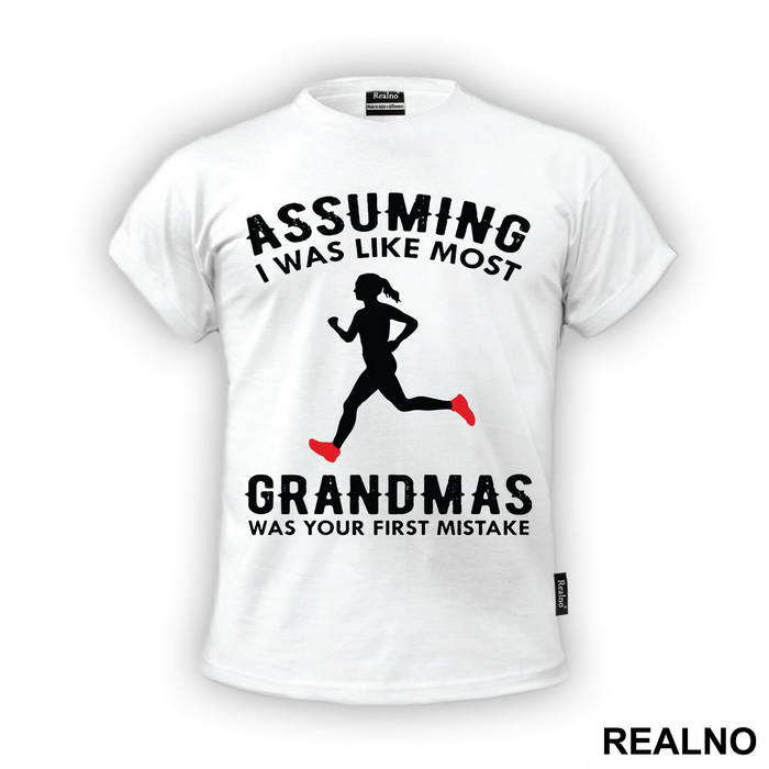 Assuming I Was Like Most Grandmas Was Your First Mistake - Trčanje - Running - Majica