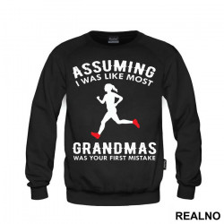 Assuming I Was Like Most Grandmas Was Your First Mistake - Trčanje - Running - Duks Assuming I Was Like Most Grandmas Was Your First Mistake - Trčanje - Running - Duks