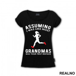 Assuming I Was Like Most Grandmas Was Your First Mistake - Trčanje - Running - Majica
