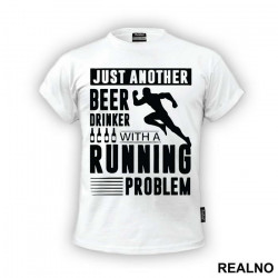 Just Another Beer Drinker With A Running Problem With Runner - Trčanje - Running - Majica Just Another Beer Drinker With A Running Problem With Runner - Trčanje - Running - Majica