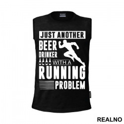 Just Another Beer Drinker With A Running Problem With Runner - Trčanje - Running - Majica Just Another Beer Drinker With A Running Problem With Runner - Trčanje - Running - Majica