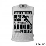 Just Another Beer Drinker With A Running Problem With Runner - Trčanje - Running - Majica