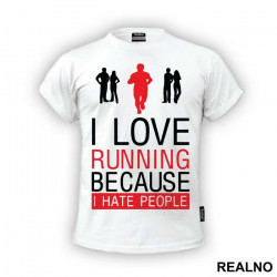 I Love Running Because I Hate People - Trčanje - Running - Majica