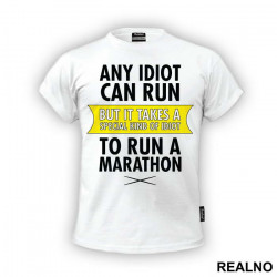 Any Idiot Can Run But It Takes A Special Kind Of Idiot To Run A Marathon - Trčanje - Running - Majica