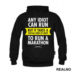 Any Idiot Can Run But It Takes A Special Kind Of Idiot To Run A Marathon - Trčanje - Running - Duks Any Idiot Can Run But It Takes A Special Kind Of Idiot To Run A Marathon - Trčanje - Running - Duks