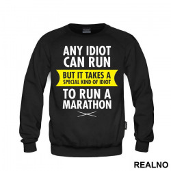 Any Idiot Can Run But It Takes A Special Kind Of Idiot To Run A Marathon - Trčanje - Running - Duks Any Idiot Can Run But It Takes A Special Kind Of Idiot To Run A Marathon - Trčanje - Running - Duks