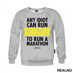 Any Idiot Can Run But It Takes A Special Kind Of Idiot To Run A Marathon - Trčanje - Running - Duks