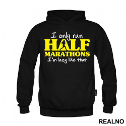 I Only Run Half Marathons, I'm Lazy Like That - Trčanje - Running - Duks I Only Run Half Marathons, I'm Lazy Like That - Trčanje - Running - Duks