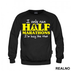 I Only Run Half Marathons, I'm Lazy Like That - Trčanje - Running - Duks I Only Run Half Marathons, I'm Lazy Like That - Trčanje - Running - Duks