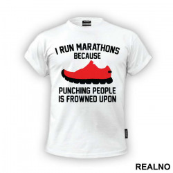I Run Marathons Because Punching People Is Frowned Upon - Trčanje - Running - Majica
