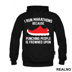 I Run Marathons Because Punching People Is Frowned Upon - Trčanje - Running - Duks I Run Marathons Because Punching People Is Frowned Upon - Trčanje - Running - Duks
