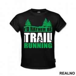 I'd Rather Be Trail Running - Trčanje - Running - Majica I'd Rather Be Trail Running - Trčanje - Running - Majica