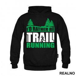 I'd Rather Be Trail Running - Trčanje - Running - Duks I'd Rather Be Trail Running - Trčanje - Running - Duks