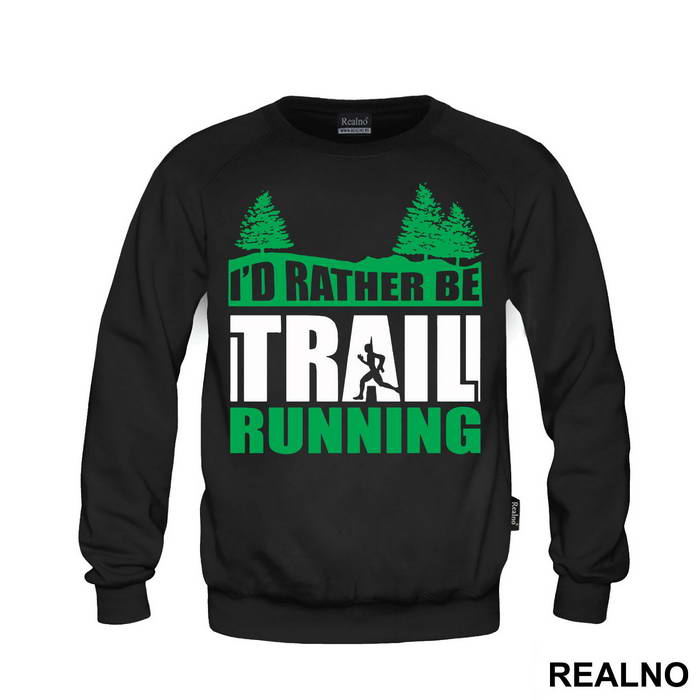 I'd Rather Be Trail Running - Trčanje - Running - Duks