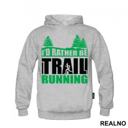 I'd Rather Be Trail Running - Trčanje - Running - Duks I'd Rather Be Trail Running - Trčanje - Running - Duks
