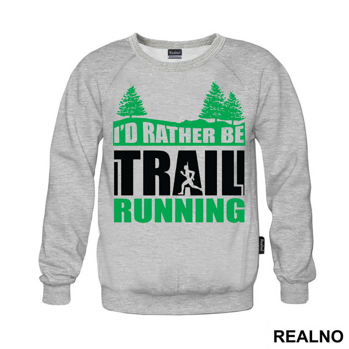 I'd Rather Be Trail Running - Trčanje - Running - Duks