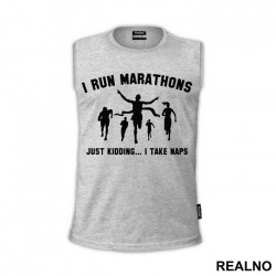 I Run Marathons. Just Kidding. I Take Naps - Trčanje - Running - Majica