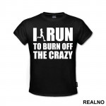 I Run To Burn Off The Crazy - Trčanje - Running - Majica