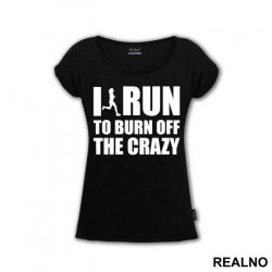 I Run To Burn Off The Crazy - Trčanje - Running - Majica