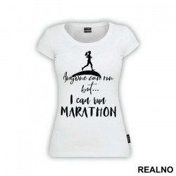 Anyone Can Run, But I Can Run Marathon - Trčanje - Running - Majica