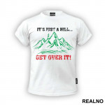 It's Just A Hill, Get Over It - Trčanje - Running - Majica