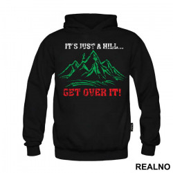 It's Just A Hill, Get Over It - Trčanje - Running - Duks It's Just A Hill, Get Over It - Trčanje - Running - Duks