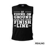 If Found On Ground, Please Drag Across Finish Line - Trčanje - Running - Majica