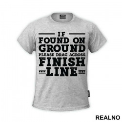 If Found On Ground, Please Drag Across Finish Line - Trčanje - Running - Majica If Found On Ground, Please Drag Across Finish Line - Trčanje - Running - Majica