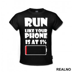 Run Like Your Phone Is At 1 Percent - Trčanje - Running - Majica Run Like Your Phone Is At 1 Percent - Trčanje - Running - Majica