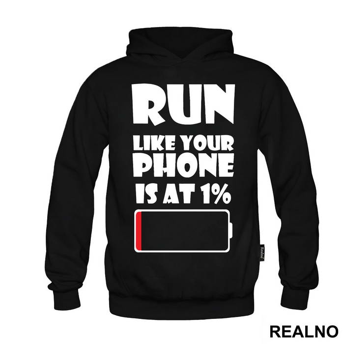 Run Like Your Phone Is At 1 Percent - Trčanje - Running - Duks