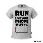 Run Like Your Phone Is At 1 Percent - Trčanje - Running - Majica