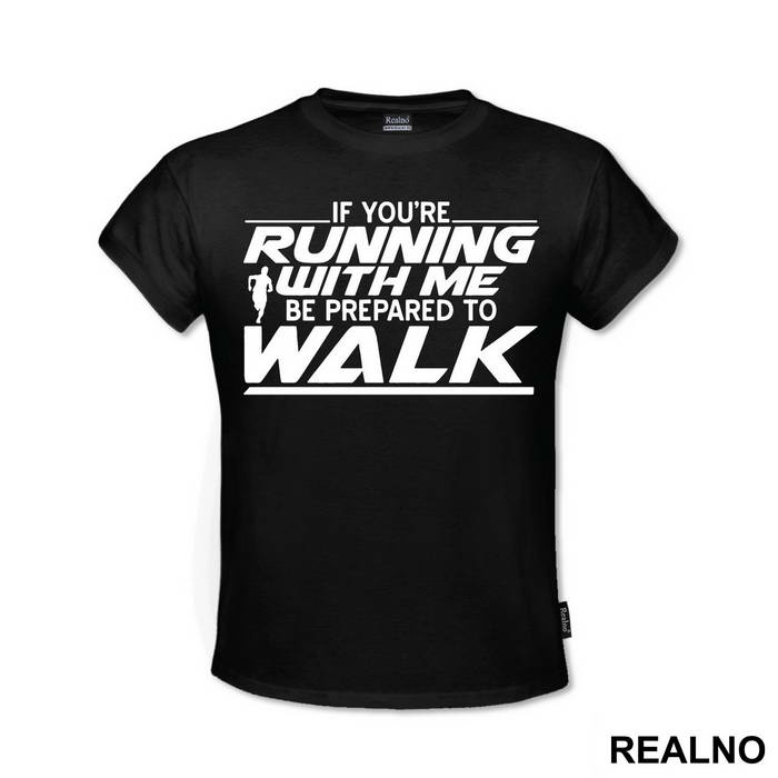 If You're Running With Me, Be Prepared To Walk - Trčanje - Running - Majica