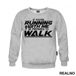 If You're Running With Me, Be Prepared To Walk - Trčanje - Running - Duks If You're Running With Me, Be Prepared To Walk - Trčanje - Running - Duks