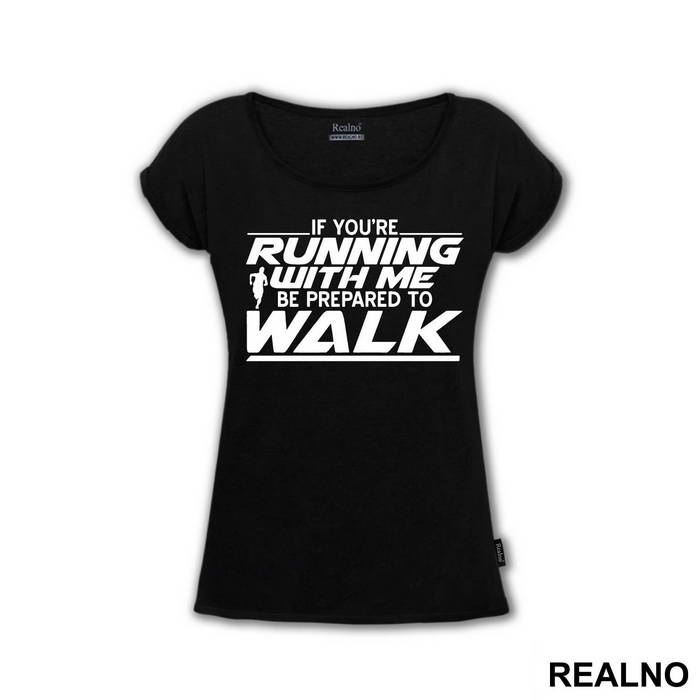 If You're Running With Me, Be Prepared To Walk - Trčanje - Running - Majica