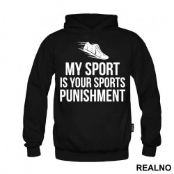 My Sport Is Your Sports Punishment - Trčanje - Running - Duks My Sport Is Your Sports Punishment - Trčanje - Running - Duks